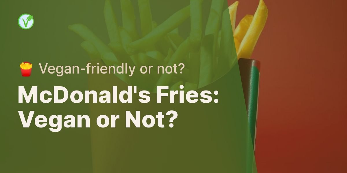 McDonald's Fries Are They Vegan?
