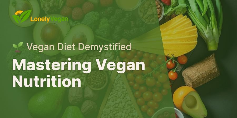 Mastering Vegan Nutrition - 🌱 Vegan Diet Demystified