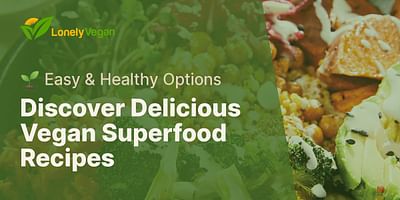 Discover Delicious Vegan Superfood Recipes - 🌱 Easy & Healthy Options